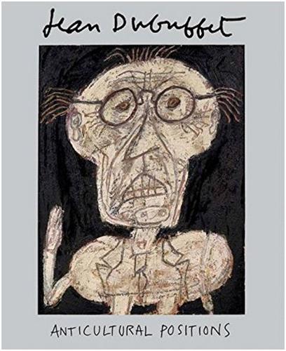 Jean Dubuffet: Anticultural Positions /anglais