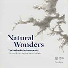 Natural Wonders The Sublime in Contemporary Art /anglais