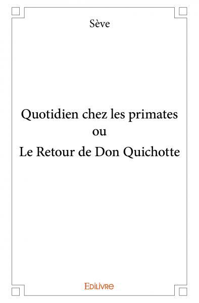 Quotidien chez les primates ou le retour de don quichotte