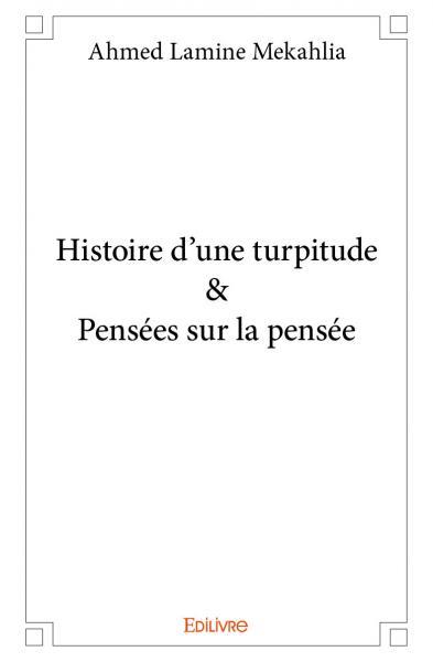 Histoire d’une turpitude & pensées sur la pensée