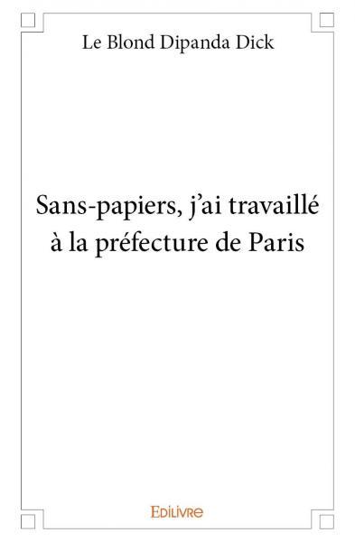 Sans papiers, j'ai travaillé à la préfecture de paris