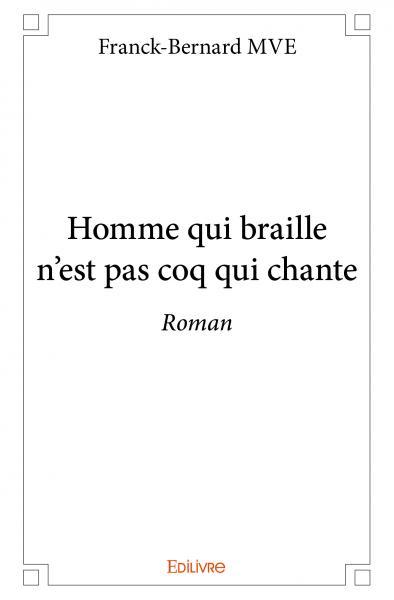 Homme qui braille n’est pas coq qui chante