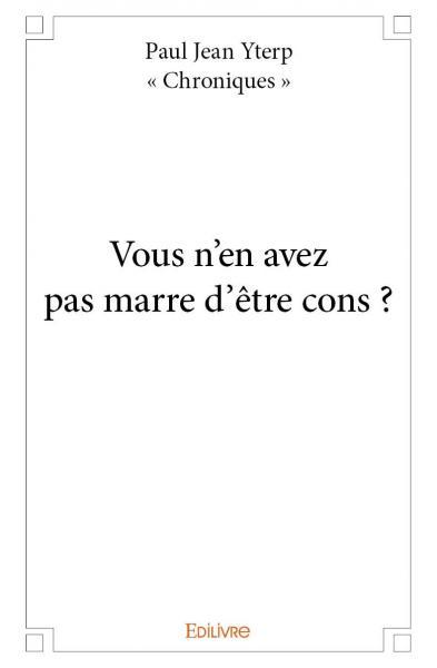 Vous n'en avez pas marre d'être cons ?