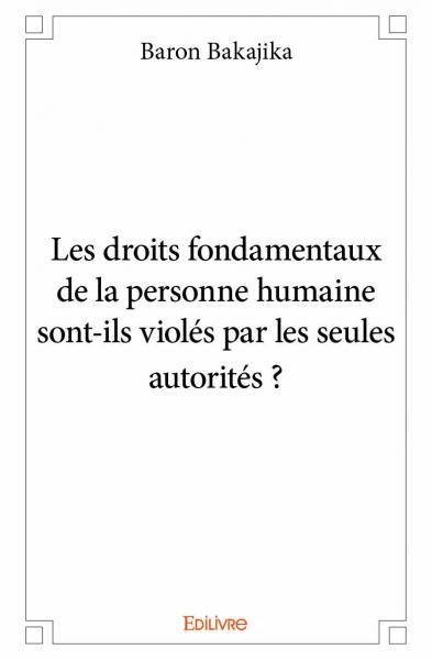 Les droits fondamentaux de la personne humaine sont ils violés par les seules autorités ?