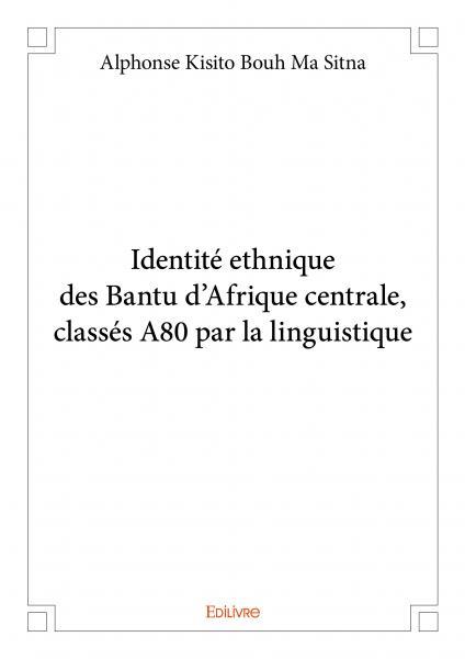 Identité ethnique des bantu d'afrique centrale, classés a80 par la linguistique