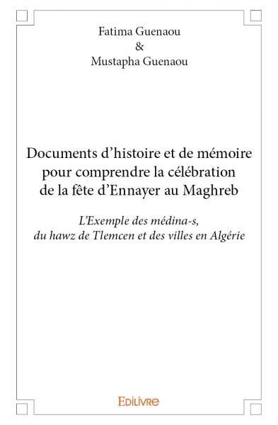Documents d’histoire et de mémoire pour comprendre la célébration de la fête d’ennayer au maghreb