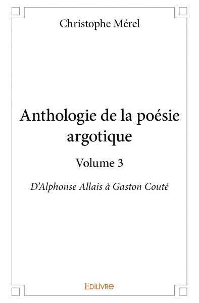 Anthologie de la poésie argotique – volume 3