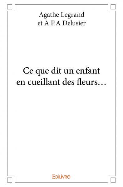 Ce que dit un enfant en cueillant des fleurs...