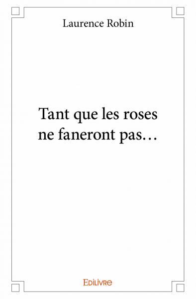 Tant que les roses ne faneront pas...