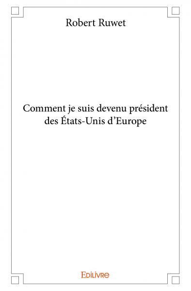 Comment je suis devenu président des états unis d'europe