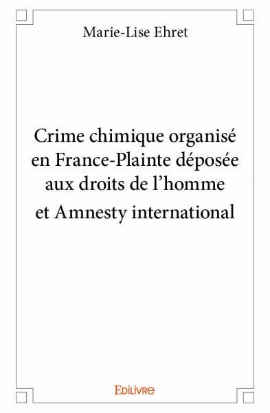 Crime chimique organisé en France-Plainte déposée aux droits de l'homme et Amnesty internationa
