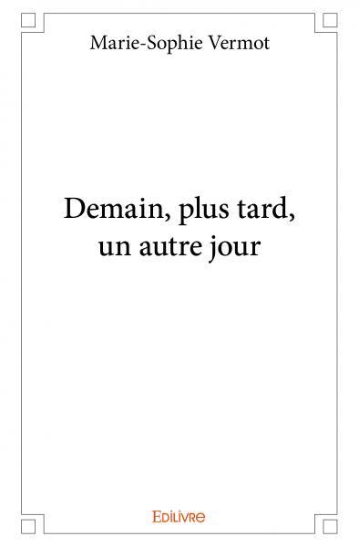 Demain, plus tard, un autre jour