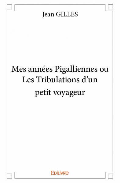 Mes années pigalliennes ou les tribulations d'un petit voyageur
