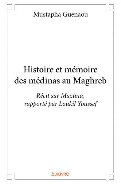 Histoire et mémoire des médinas au maghreb