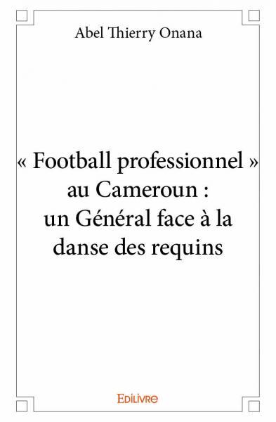 « football professionnel » au cameroun : un général face à la danse des requins