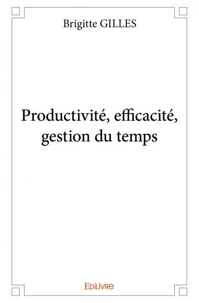 Productivité, efficacité, gestion du temps