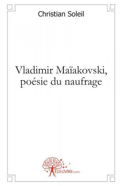 Vladimir maïakovski, poésie du naufrage