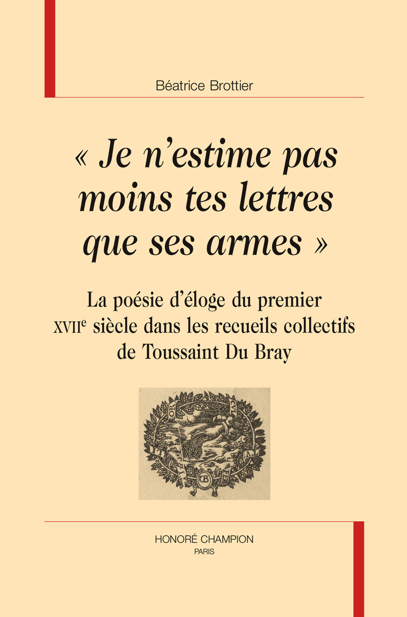 "Je n'estime pas moins tes lettres que ses armes" - la poésie d'éloge du premier XVIIe siècle dans les recueils collectifs de Toussaint Du Bray