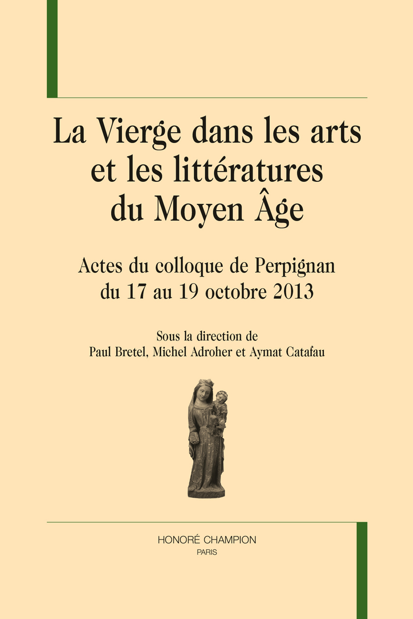 La Vierge dans les arts et les littératures du Moyen âge - actes du colloque de Perpignan du 17 au 19 octobre 2013, [Université de Perpignan Via Domitia]