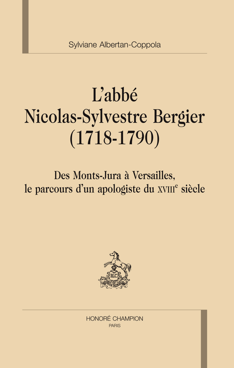 L'abbé Nicolas-Sylvestre Bergier, 1718-1790 - des Monts-Jura à Versailles, le parcours d'un apologiste du XVIIIe