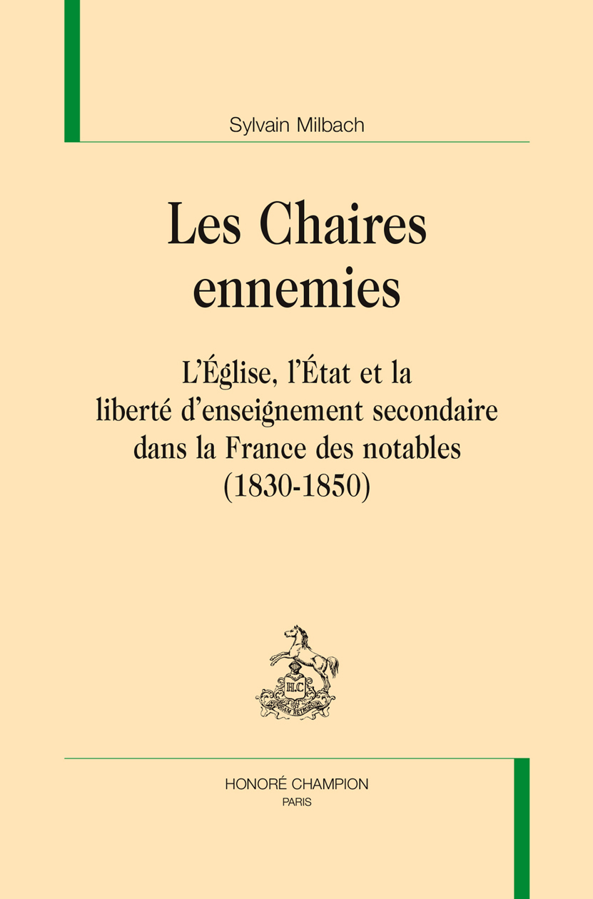Les chaires ennemies - l'Église, l'État et la liberté d'enseignement secondaire dans la France des notables, 1830-1850