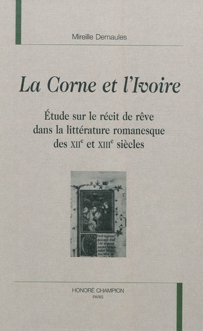 La corne et l'ivoire - étude sur le récit de rêve dans la littérature romanesque des XIIe et XIIIe siècles