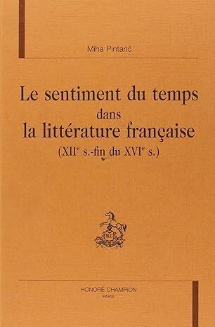 Le sentiment du temps dans la littérature française - XIIe s.-fin du XVIe s.