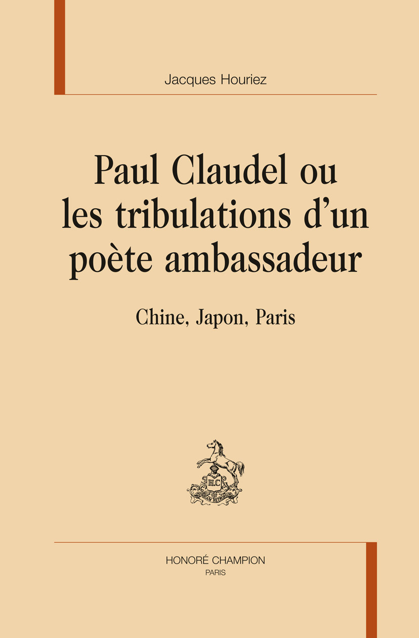Paul Claudel ou Les tribulations d'un poète ambassadeur - Chine, Japon, Paris