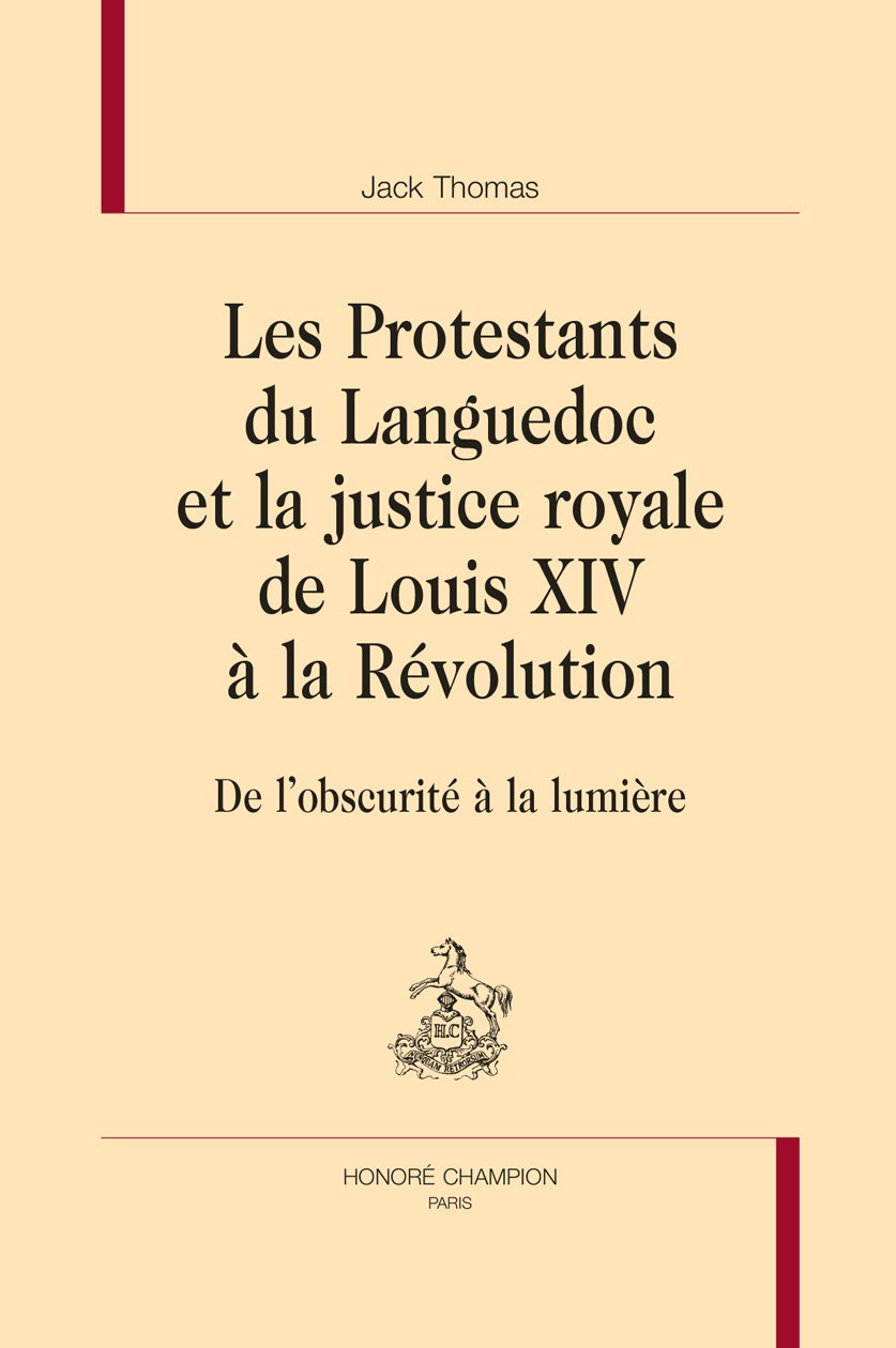 LES PROTESTANTS DU LANGUEDOC ET LA JUSTICE ROYALE DE LOUIS XIV À LA RÉVOLUTION