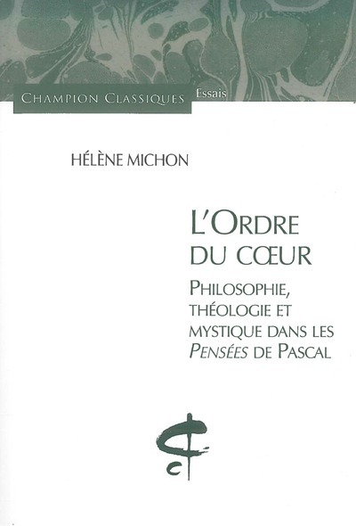 L'Ordre du Coeur. Philosophie, théologie et mystique dans les pensées de Pascal