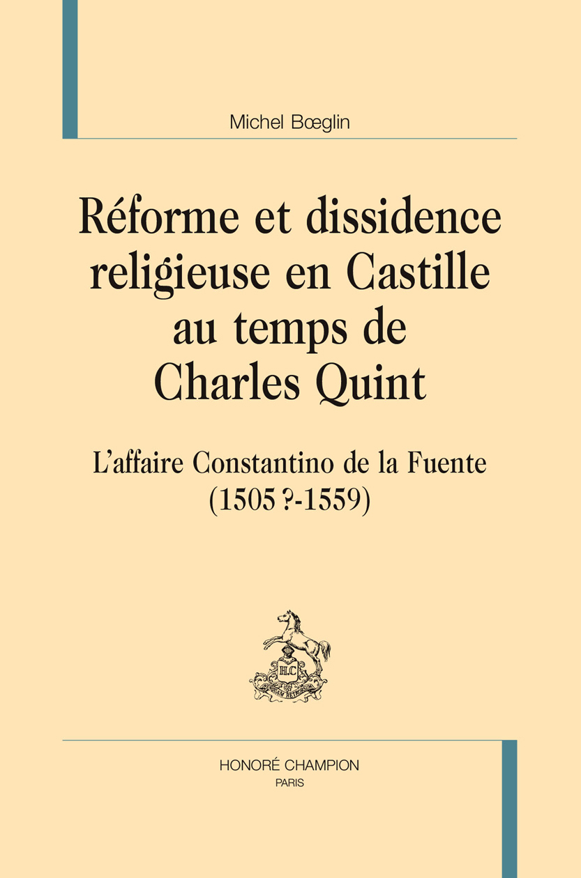 Réforme et dissidence religieuse en Castille au temps de Charles Quint - l'affaire Constantino de la Fuente, 1505 ?-1559