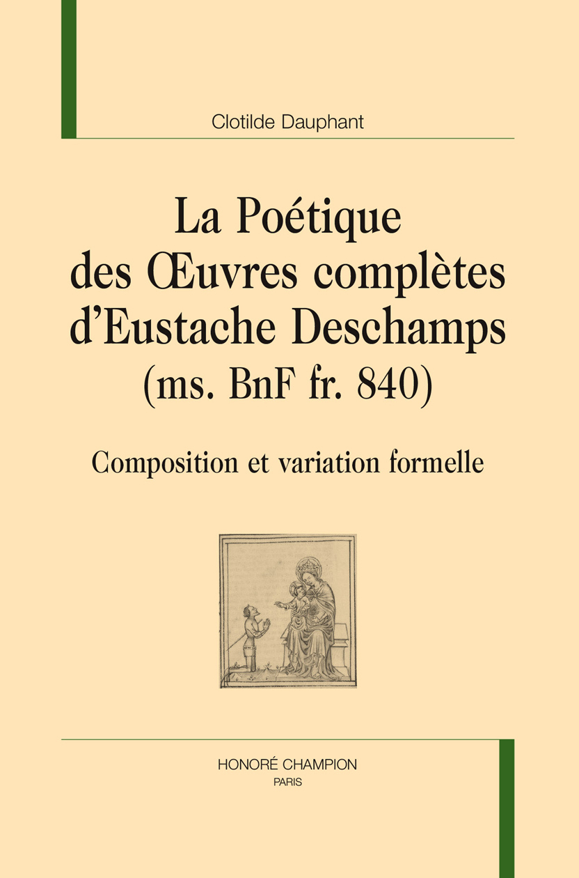 Poétique des oeuvres complètes d'Eustache Deschamps, ms. BnF fr. 840 - composition et variation formelle