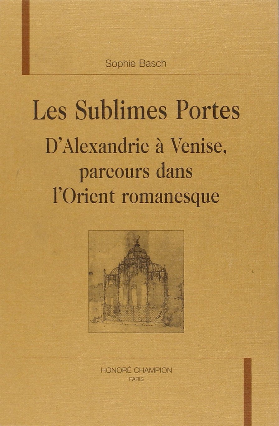 Les sublimes portes - d'Alexandrie à Venise, parcours dans l'Orient romanesque