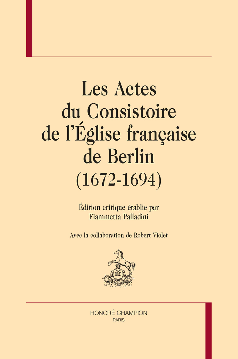 LES ACTES DU CONSISTOIRE DE L'ÉGLISE FRANÇAISE DE BERLIN (1672-1694)