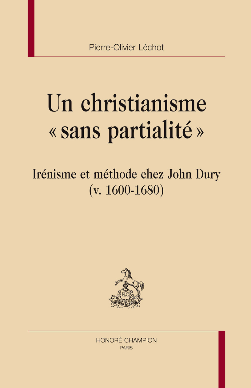 Un christianisme "sans partialité" - irénisme et méthode chez John Dury, v. 1600-1680