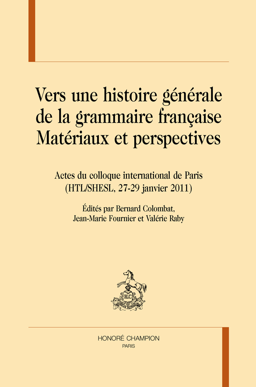 Vers une histoire générale de la grammaire française - matériaux et perspectives