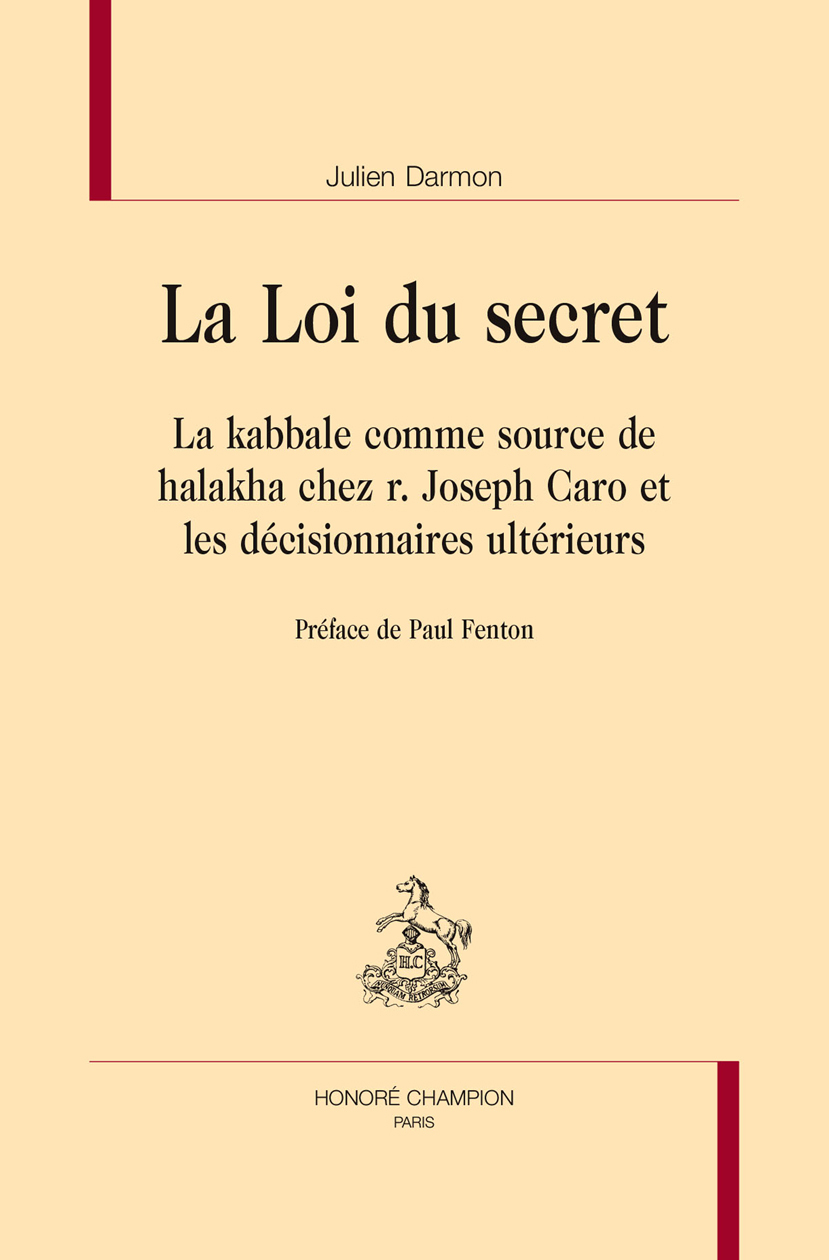 La loi du secret - la kabbale comme source de halakha chez R. Joseph Caro et les décisionnaires ultérieurs