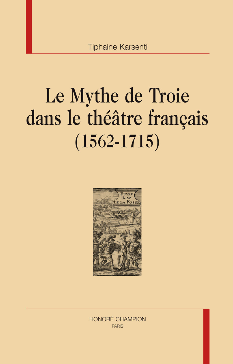 Le mythe de Troie dans le théâtre français, 1562-1715