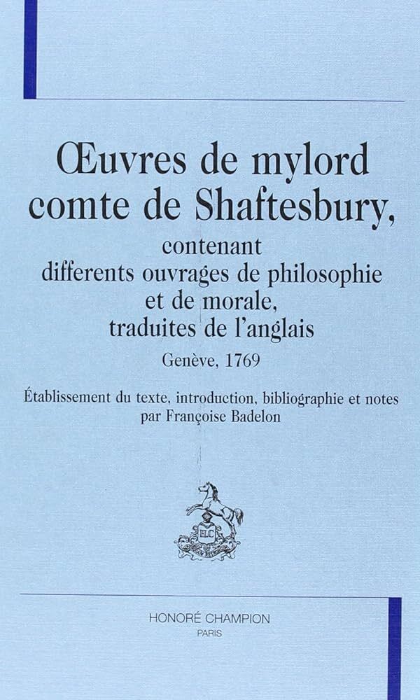 Oeuvres de Mylord Comte de Shaftesbury contenant différents ouvrages de philosophie et de morale
