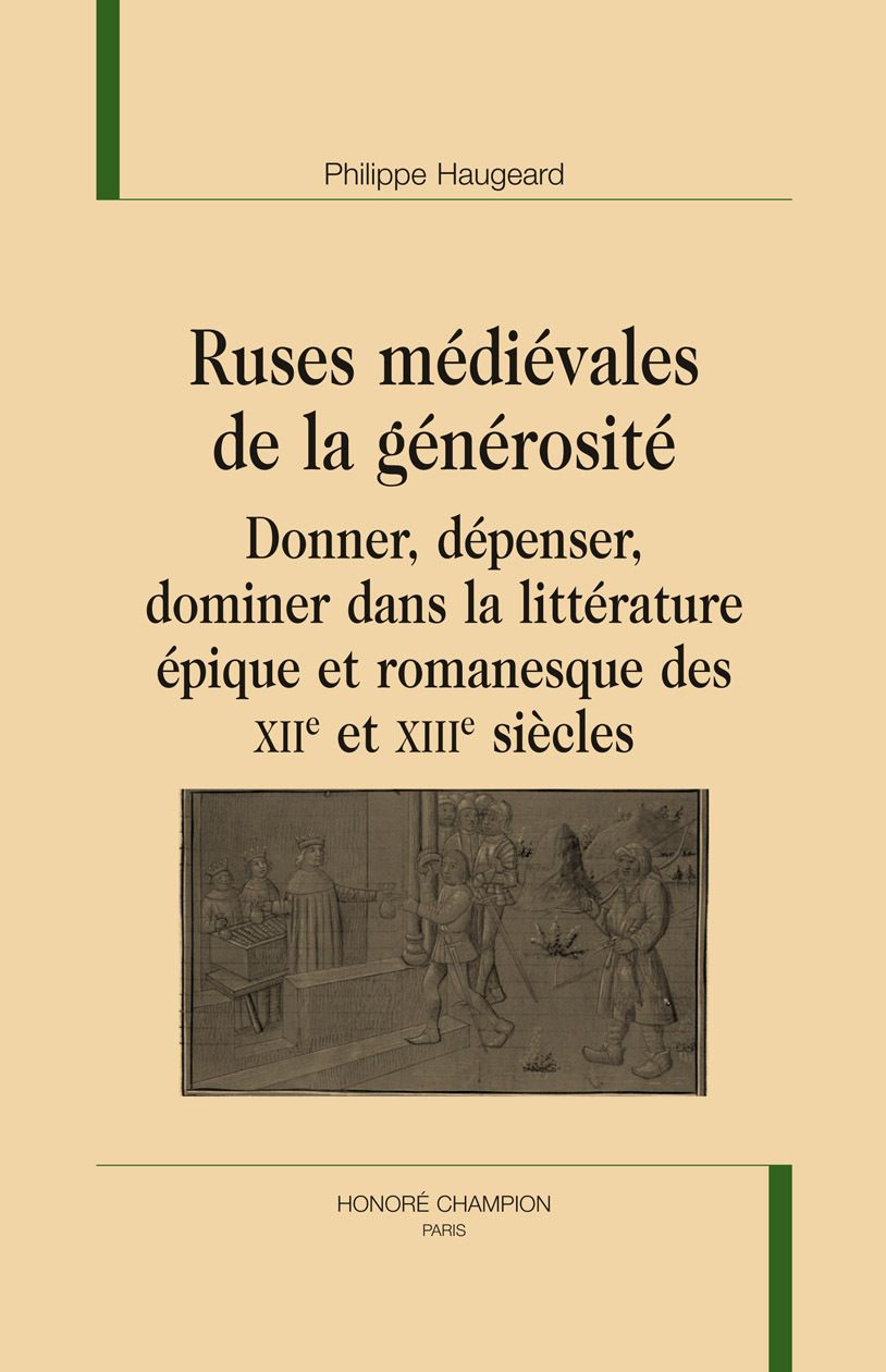 Ruses médiévales de la générosité - donner, dépenser, dominer dans la littérature épique et romanesque des XIIe et XIIIe siècles