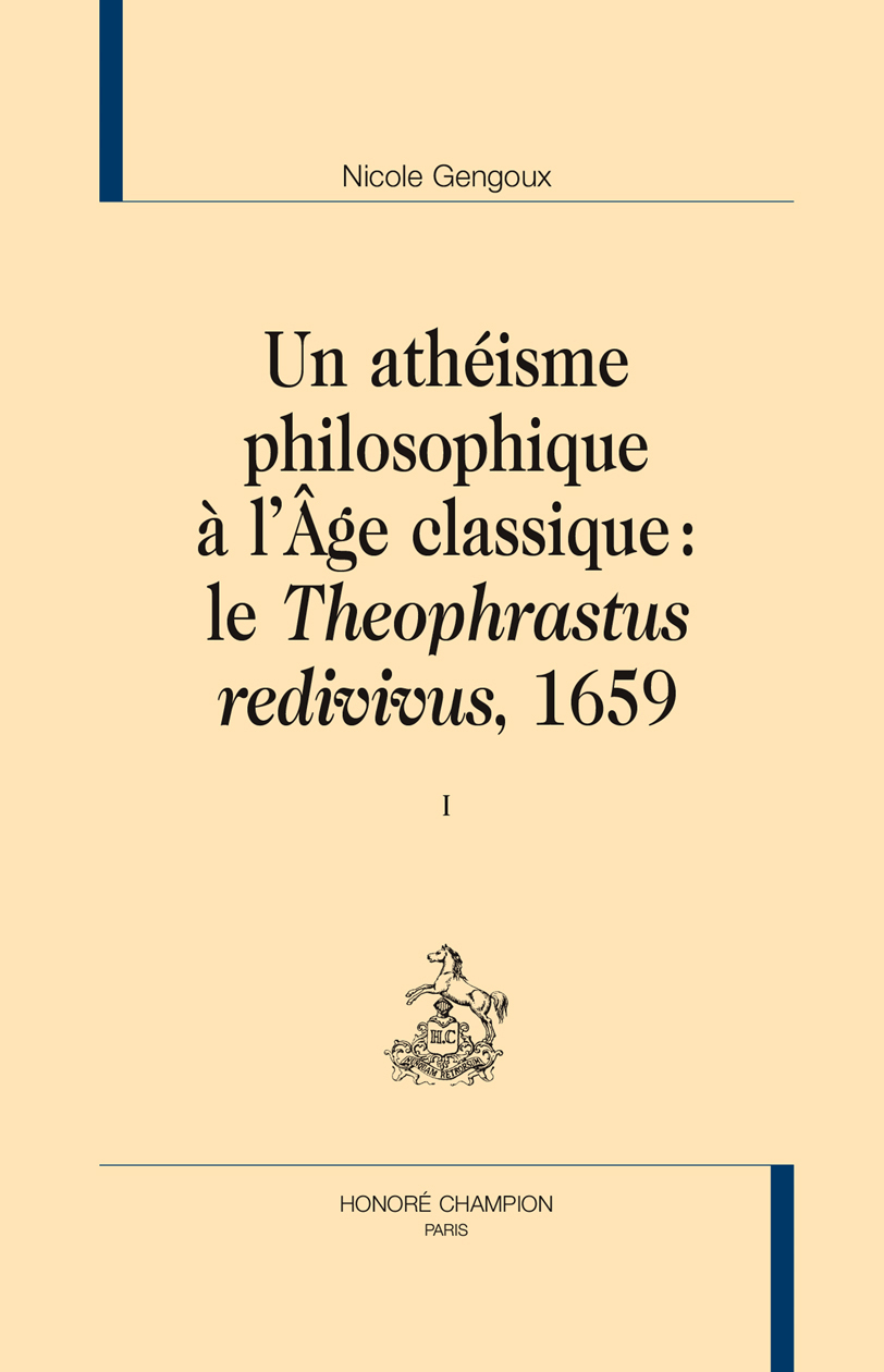 Un athéisme philosophique à l'âge classique : le "Theophrastus redivivus", 1659. 2 volumes