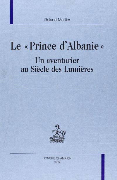 Le Prince d'Albanie - un aventurier au Siècle des Lumières