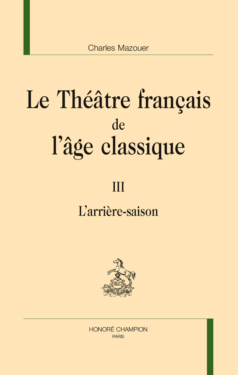 Le théâtre français de l'âge classique. T3 et fin