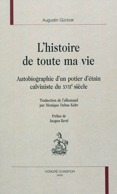 L'histoire de toute ma vie - autobiographie d'un potier d'étain calviniste du XVIIe siècle