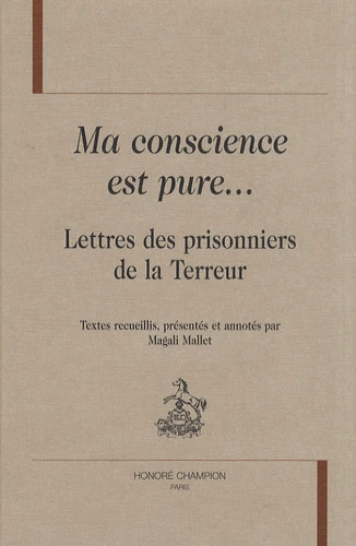 Ma conscience est pure - lettres des prisonniers de la Terreur
