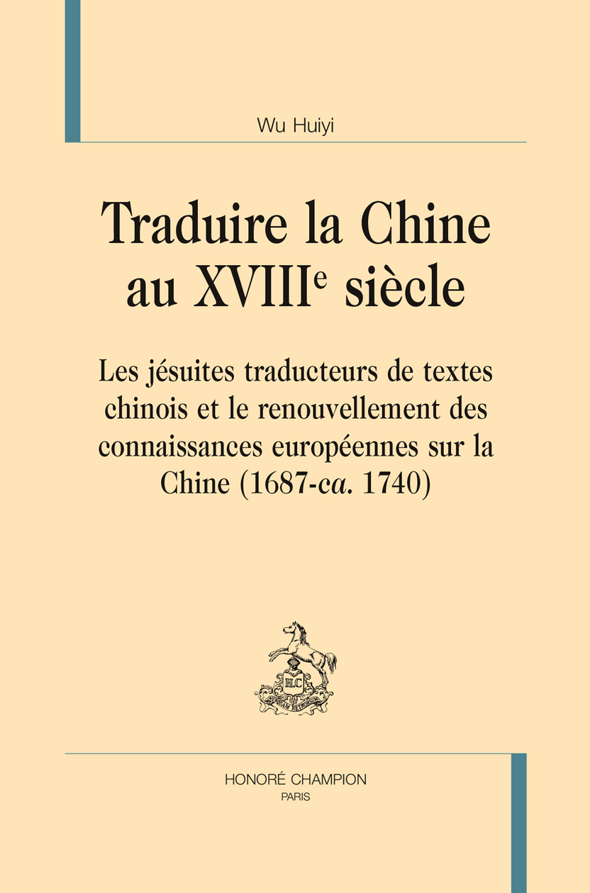 Traduire la Chine au XVIIIe siècle - les jésuites traducteurs de textes chinois et le renouvellement des connaissances européennes sur