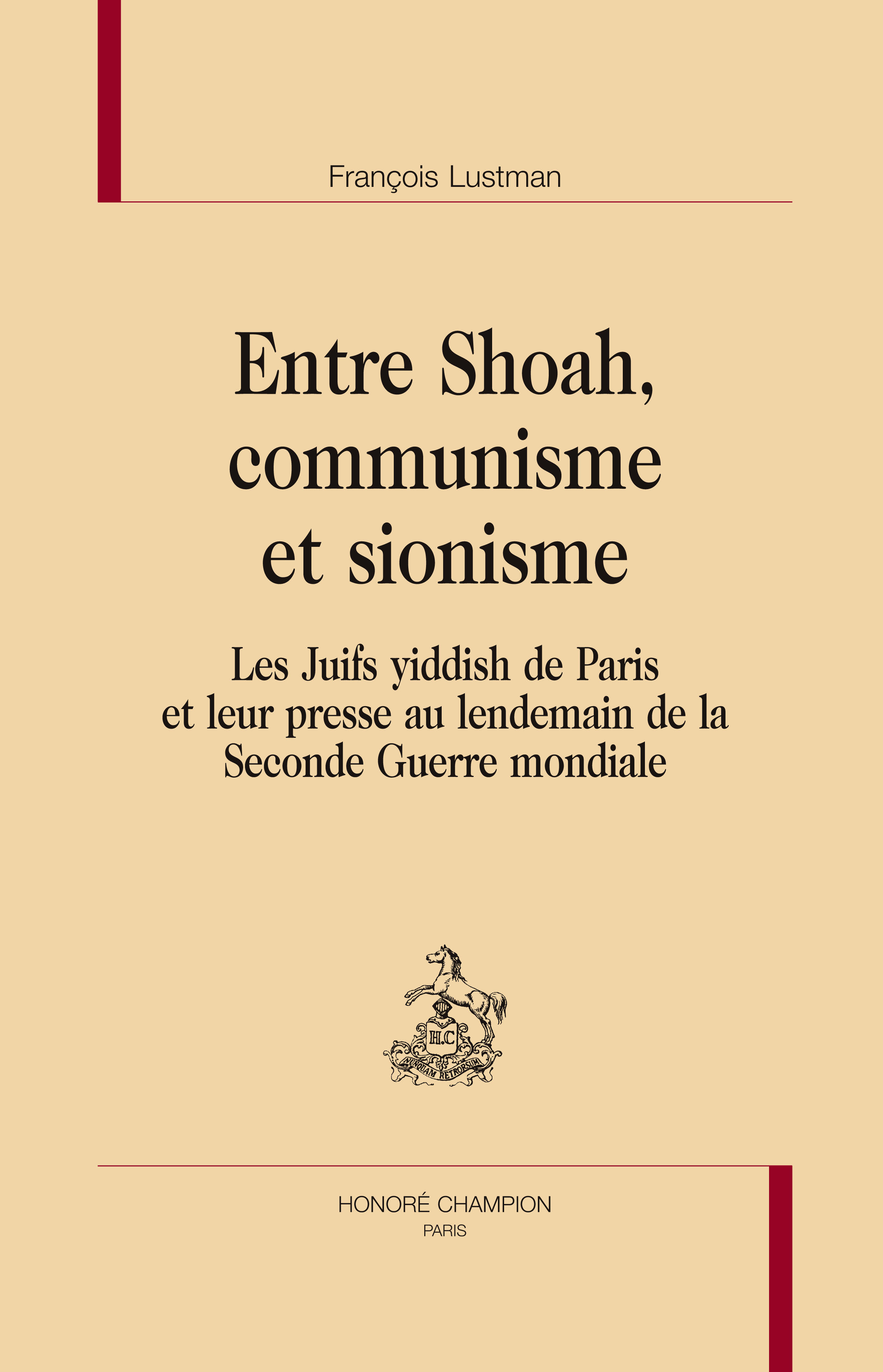 Entre Shoah, communisme et sionisme - les Juifs yiddish de Paris et leur presse au lendemain de la Seconde guerre mondiale