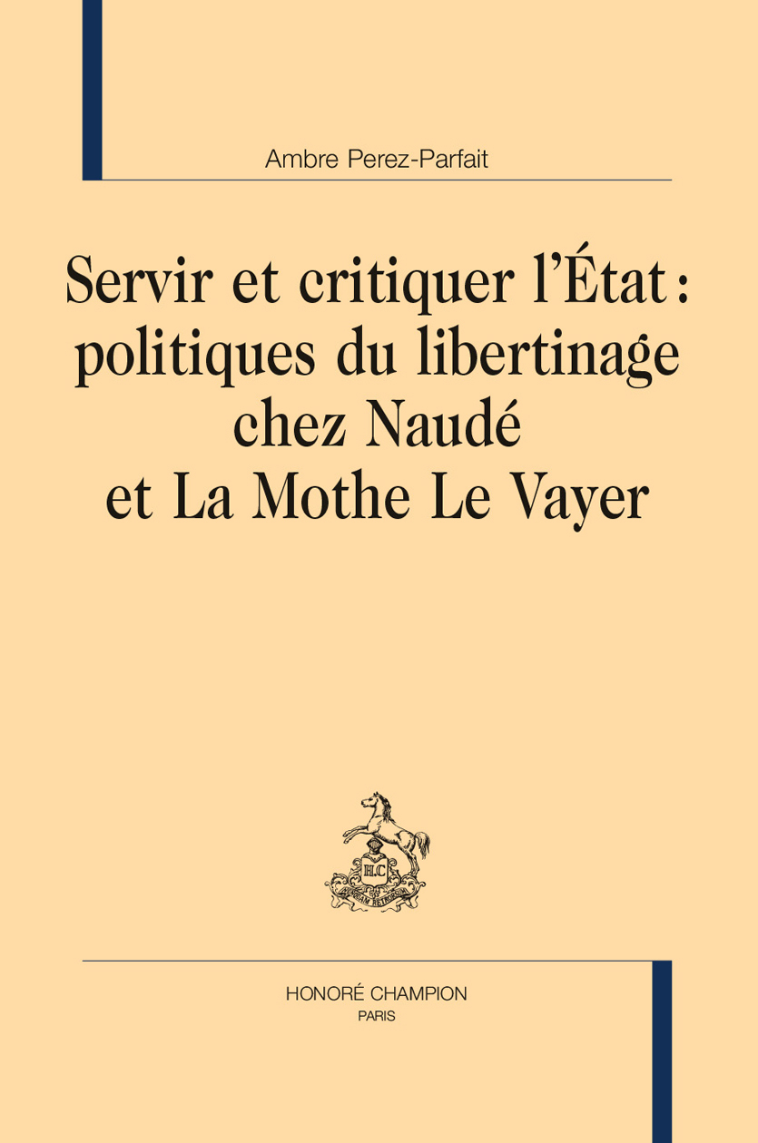 Servir et critiquer l’État : politiques du libertinage chez Naudé et La Mothe Le Vayer