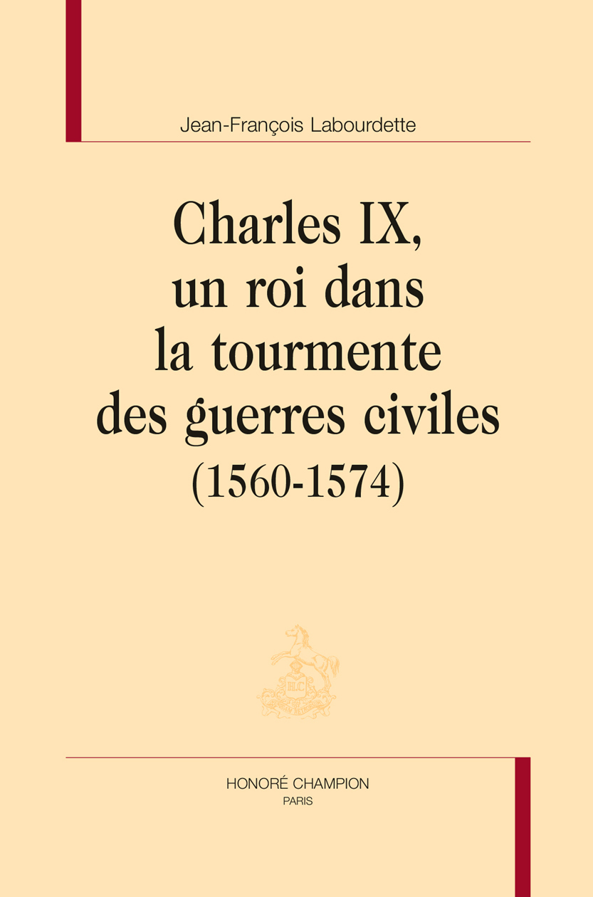 CHARLES IX, UN ROI DANS LA TOURMENTE DES GUERRES CIVILES (1560-1574)