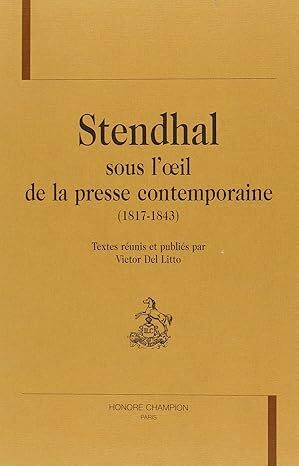 Stendhal sous l'oeil de la presse contemporaine - 1817-1843